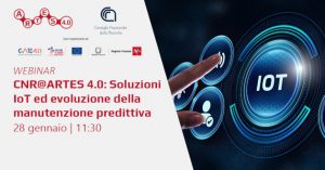 Webinar “CNR@ARTES 4.0: Soluzioni IoT ed evoluzione della manutenzione predittiva”